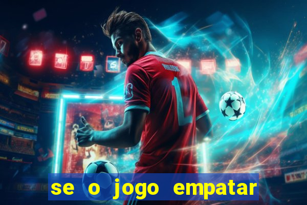 se o jogo empatar hoje quem ganha